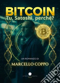 Bitcoin. Tu, Satoshi, perchè?
