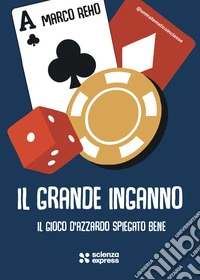 Il grande inganno. Il gioco d'azzardo spiegato bene libro
