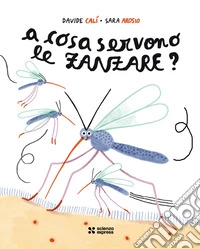 A cosa servono le zanzare? libro