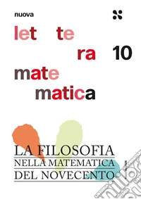 Nuova lettera matematica. Vol. 10: La filosofia nella matematica del Novecento libro