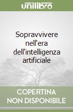 Sopravvivere nell'era dell'intelligenza artificiale