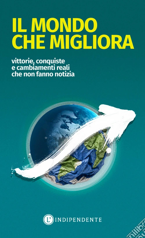 Il mondo che migliora. Vittorie, conquiste e cambiamenti reali che non fanno notizia