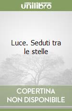 Luce. Seduti tra le stelle