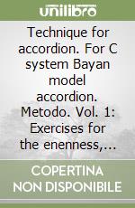 Technique for accordion. For C system Bayan model accordion. Metodo. Vol. 1: Exercises for the enenness, indipendence, strenght, and dexterity of the fingers libro