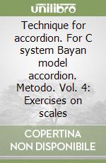Technique for accordion. For C system Bayan model accordion. Metodo. Vol. 4: Exercises on scales libro