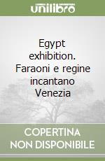 Egypt exhibition. Faraoni e regine incantano Venezia libro