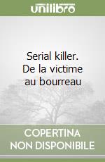 Serial killer. De la victime au bourreau