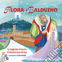 Flora e Balduino. La leggenda d'amore di Monterosso Grana libro