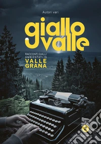 Giallovalle. Racconti gialli ambientati in valle Grana. Vol. 2 libro