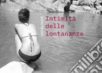 Intimità delle lontananze. Ediz. illustrata libro