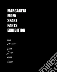 Spare Parts Exhibition. An eleven pm five am bite libro