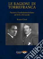 Le ragioni di Torrefranca. Puccini e il melodramma italiano del XIX e XX secolo. Ediz. critica libro