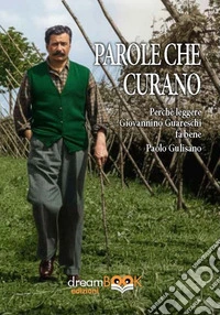 Le parole che curano. Perché leggere Giovannino Guareschi fa bene. Ediz. integrale libro