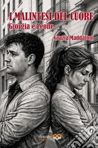 I Malintesi del cuore. Giorgia e Leone libro