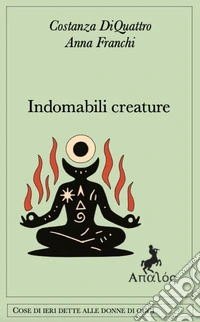 Indomabili creature libro