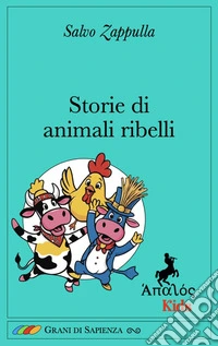 Storie di animali ribelli. Ediz. illustrata libro