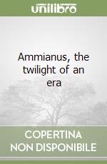 Ammianus, the twilight of an era libro