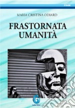 Frastornata umanità libro