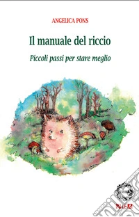 Il manuale del riccio. Piccoli passi per stare meglio libro