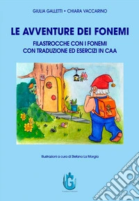 Le avventure dei fonemi. Filastrocche con i fonemi con traduzione ed esercizi in CAA. Ediz. illustrata libro