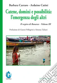 Catene, domini e possibilità: l'emergenza degli altri. Il respiro di Banaras. Vol. 3 libro