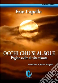 Occhi chiusi al sole. Pagine scelte di vita vissuta libro