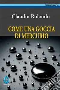 Come una goccia di mercurio libro