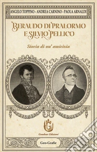 Beraudo di Pralormo e Silvio Pellico. Storia di un'amicizia