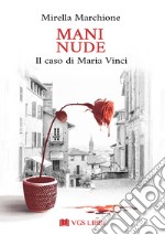 Mani nude. Il caso di Maria Vinci libro