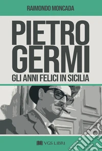 Pietro Germi. Gli anni felici in Sicilia libro