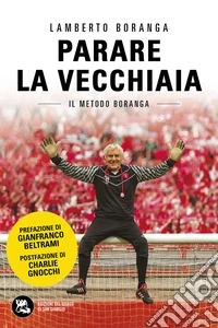 Parare la vecchiaia. Il metodo Boranga. Nuova ediz. libro