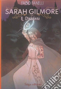Il Chakram. Sarah Gilmore libro