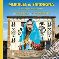 Murales in Sardegna. Dalle origini alla street art. Ediz. italiana, inglese e francese libro