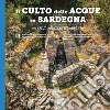 Il culto della acque in Sardegna. Architetture, simbologia e miti dai templi a pozzo alle fonti-The cult of waters in Sardinia. Ediz. bilingue libro