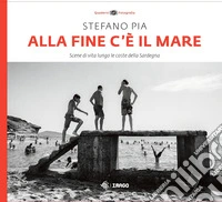 Alla fine c'è il mare. Scene di vita lungo le coste della Sardegna. Ediz. illustrata