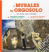 I murales di Orgosolo. Tra storia, arte e identità. Ediz. italiana, inglese e francese libro