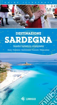 Destinazione Sardegna. Guida turistica completa 2026 libro
