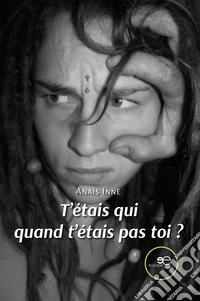T'étais qui quand t'étais pas toi? libro