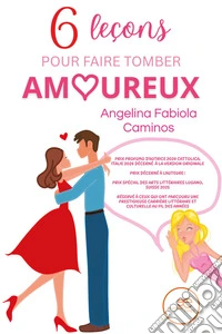 Six leçons pour faire tomber amoureux