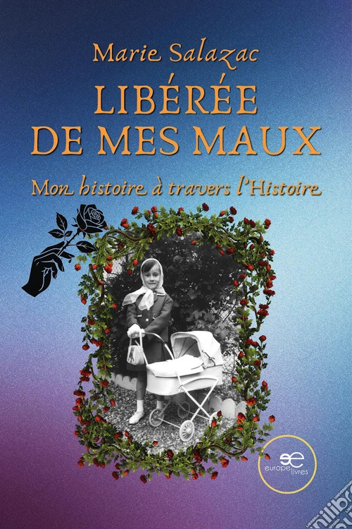 Libérée de mes maux. Mon histoire à travers l'histoire