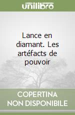 Lance en diamant. Les artéfacts de pouvoir