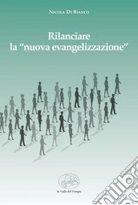 Rilanciare la "nuova evengelizzazione" libro
