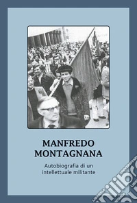 Autobiografia di un intellettuale militante libro