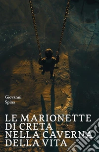 Le marionette di creta nella caverna della vita libro