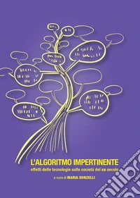 L'algoritmo impertinente. Effetti delle tecnologie sulle società del XXI secolo libro