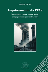 Inquinamento da PFAS. Trattamenti clinici, farmacologici e ingegneristici per contrasto libro