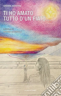 Ti ho amato tutto d'un fiato... libro