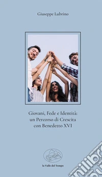 Giovani, fede e identità: un percorso di crescita con Benedetto XVI libro