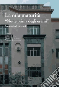 La mia maturità. «Notte prima degli esami» libro