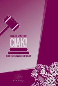 Ciak! Magistrati e avvocati al cinema libro